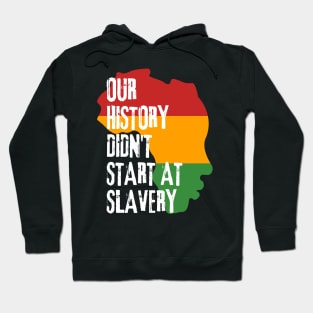 Our history don't start at slavery Hoodie